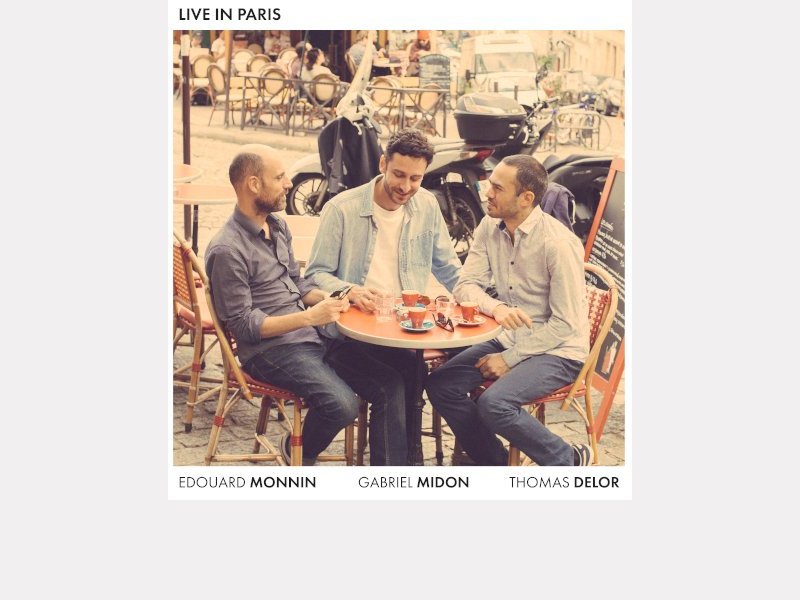 EDOUARD MONNIN - GABRIEL MIDON – THOMAS DELOR . Live in Paris