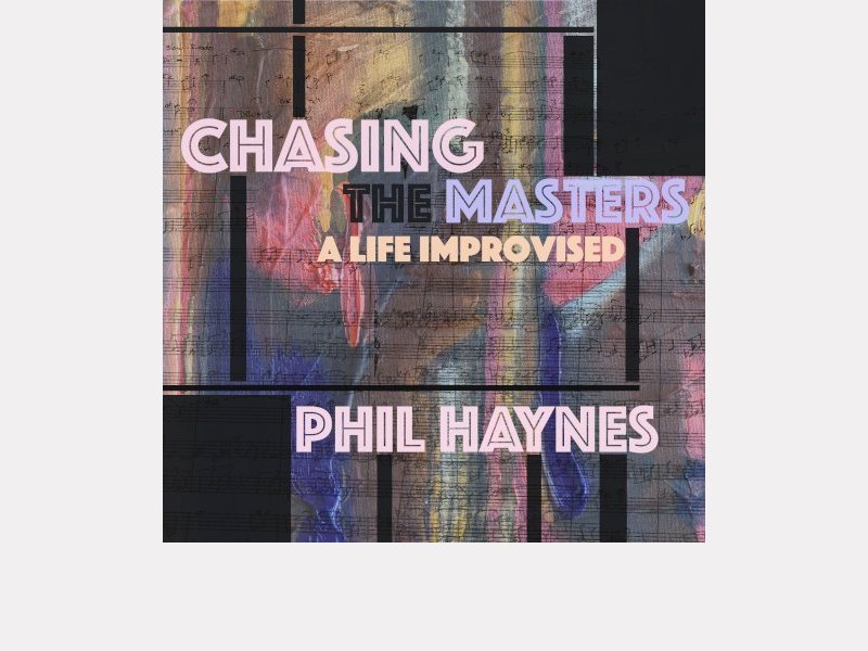 Phil Haynes . Chasing the Masters (livre) - A Life Improvised (musique)