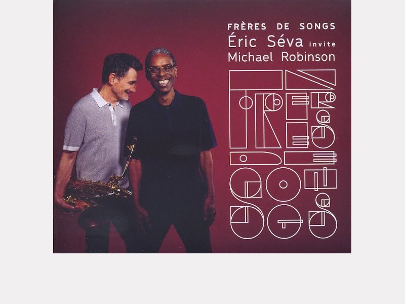 ERIC SÉVA INVITE MICHAEL ROBINSON . Frères de Songs