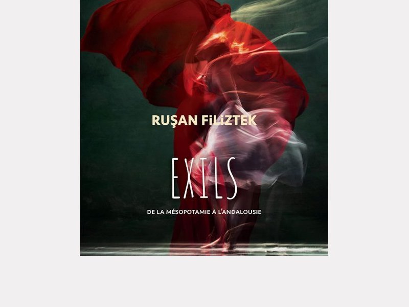 RUŞAN FILIZTEK . Exils – de la Mésopotamie à l'Andalousie
