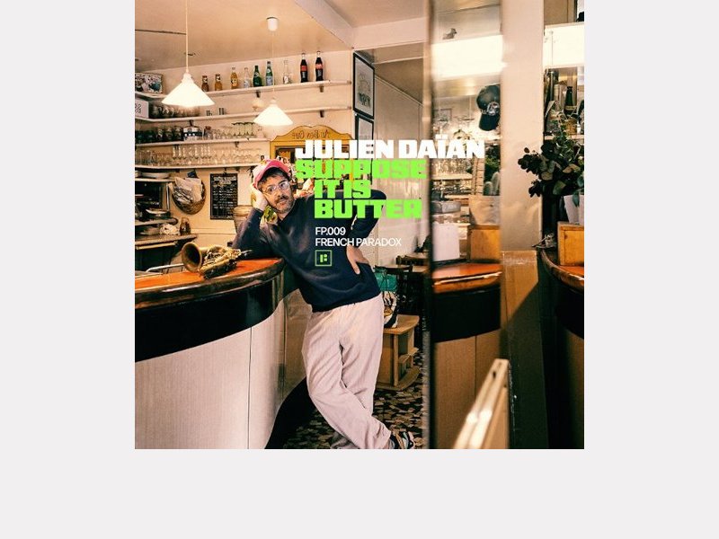 JULIEN DAÏAN . Suppose It Is Butter