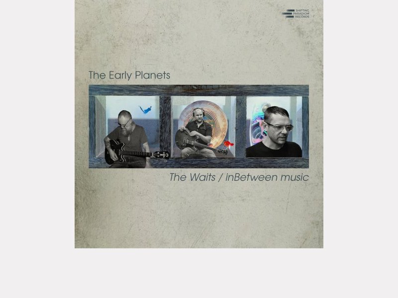 THE EARLY PLANETS . The Waits / inBetween Music