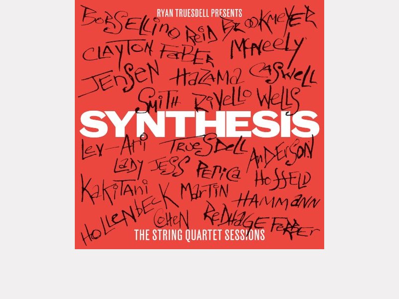 RYAN TRUESDELL . Synthesis : The String Quartet Sessions