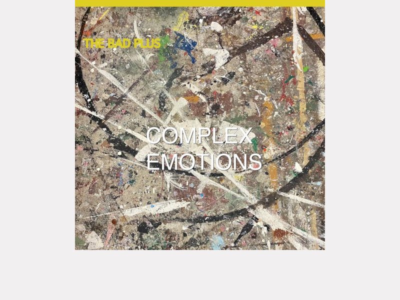 THE BAD PLUS . Complex Emotions