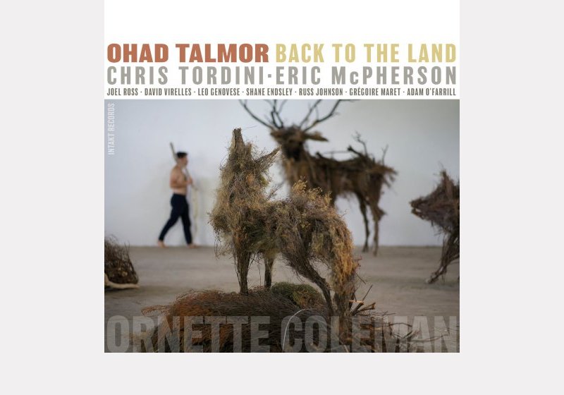 Ohad Talmor with Chris Tordini, Eric McPherson and Guests . Back To The Land – Ornette Coleman