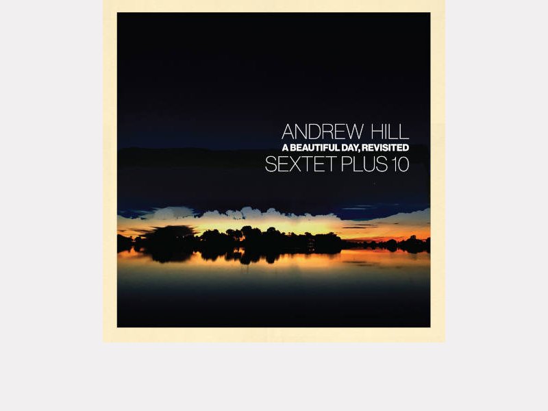 ANDREW HILL SEXTET PLUS 10 . A Beautiful Day, Revisited