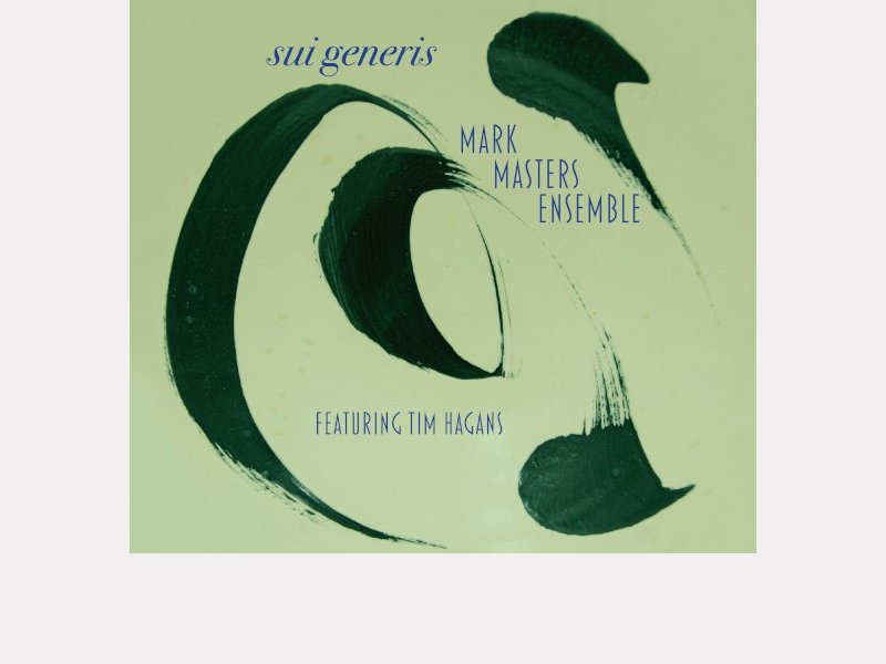 MARK MASTERS ENSEMBLE featuring TIM HAGANS . Sui Generis