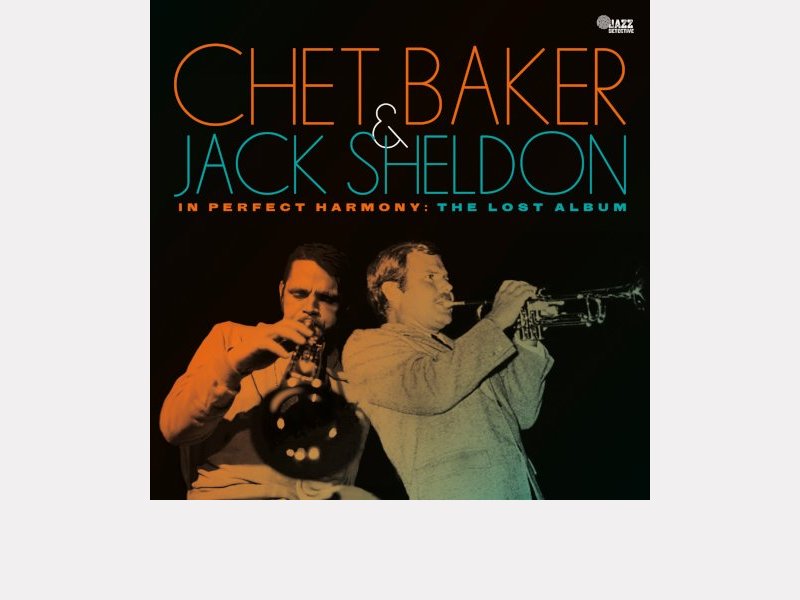 CHET BAKER AND JACK SHELDON . In Perfect Harmony : The Lost Album