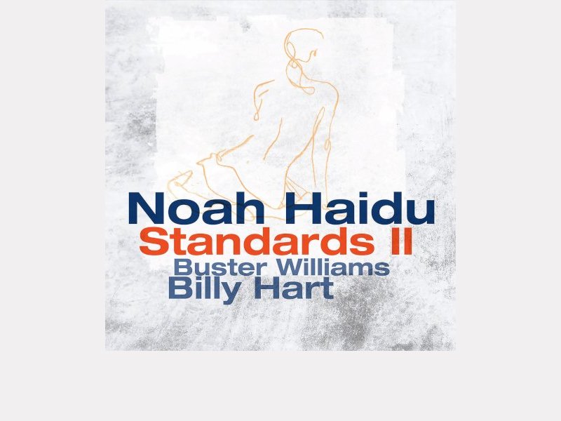 NOAH HAIDU – BUSTER WILLIAMS – BILLY HART . Standards II
