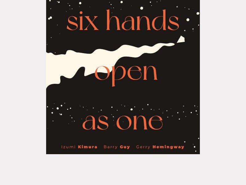 IZUMI KIMURA - BARRY GUY - GERRY HEMINGWAY . Six Hands Open As One