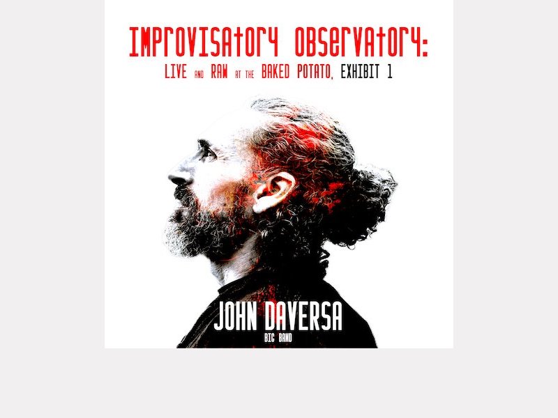 JOHN DAVERSA BIG BAND . Improvisatory Observatory : Live and Raw at The Baked Potato, Exhibit 1