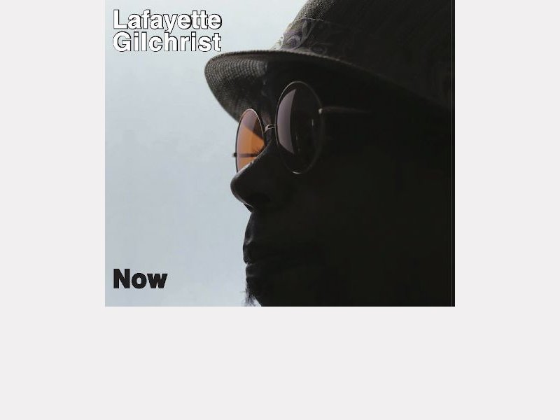 Lafayette Gilchrist "Now"