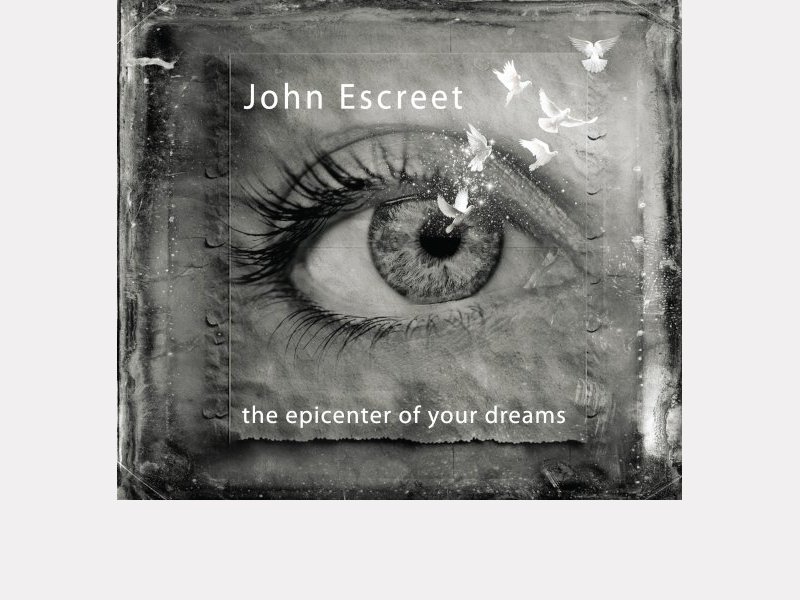 JOHN ESCREET . The epicenter of your dreams