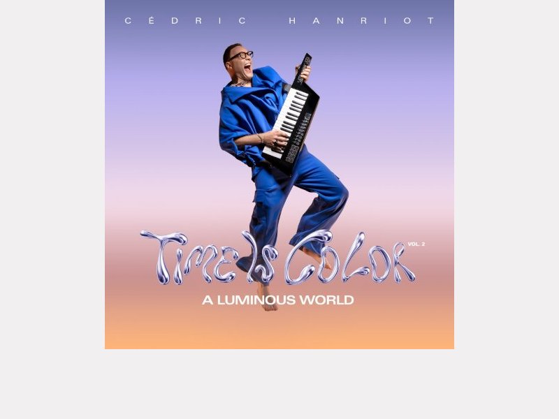 CÉDRIC HANRIOT . Time Is Color Vol.2 : A Luminous World