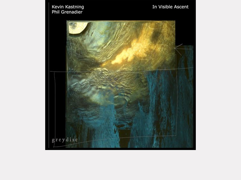 KEVIN KASTNING & PHIL GRENADIER . In Visible Ascent