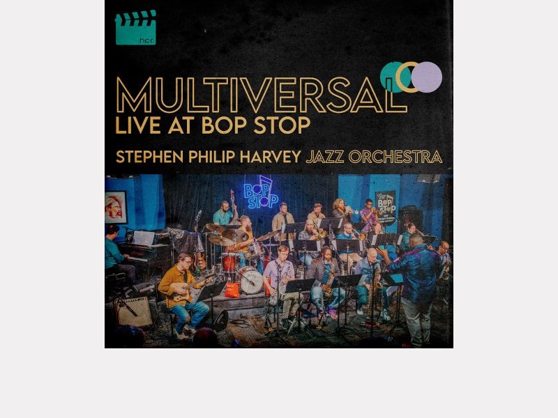STEPHEN PHILIP HARVEY JAZZ ORCHESTRA . Multiversal – Live at Bop Stop