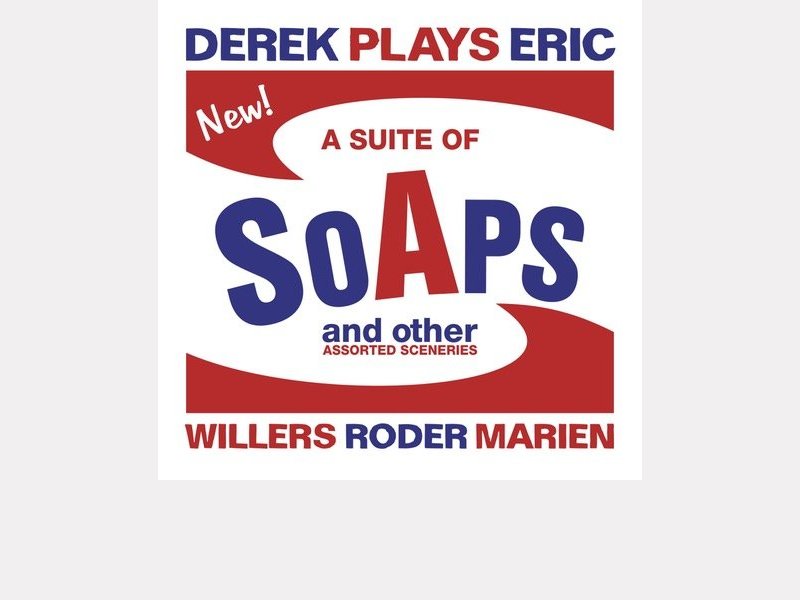 Derek Plays Eric : Willers – Roder - Marien . Suite of Soaps