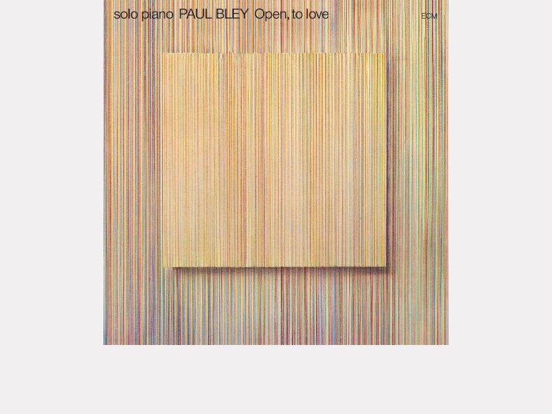 PAUL BLEY . Open, to Love